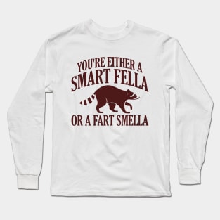 You're Either A Smart Fella Or A Fart Smella Long Sleeve T-Shirt